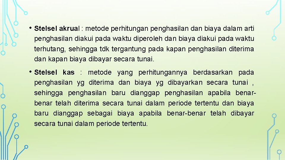  • Stelsel akrual : metode perhitungan penghasilan dan biaya dalam arti penghasilan diakui