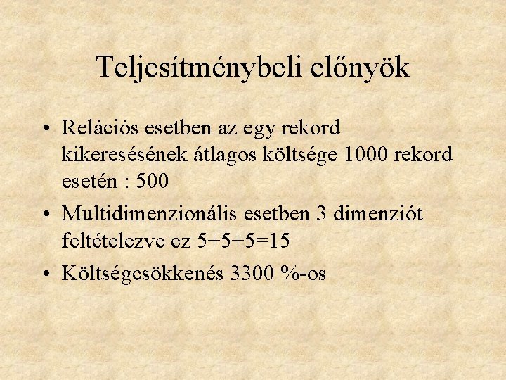 Teljesítménybeli előnyök • Relációs esetben az egy rekord kikeresésének átlagos költsége 1000 rekord esetén