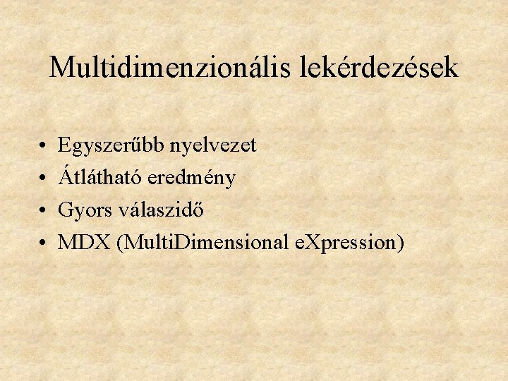 Multidimenzionális lekérdezések • • Egyszerűbb nyelvezet Átlátható eredmény Gyors válaszidő MDX (Multi. Dimensional e.