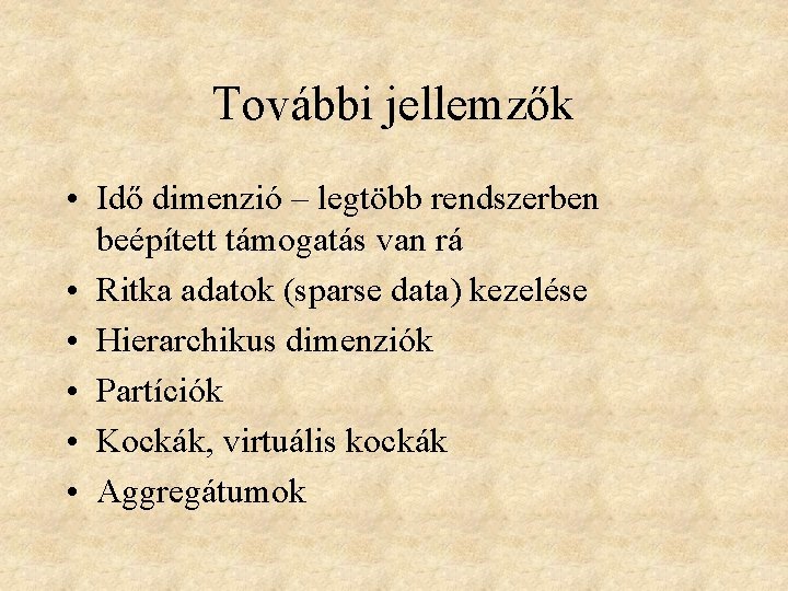 További jellemzők • Idő dimenzió – legtöbb rendszerben beépített támogatás van rá • Ritka