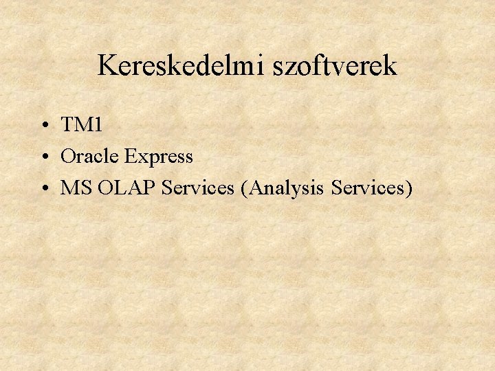 Kereskedelmi szoftverek • TM 1 • Oracle Express • MS OLAP Services (Analysis Services)