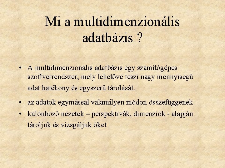 Mi a multidimenzionális adatbázis ? • A multidimenzionális adatbázis egy számítógépes szoftverrendszer, mely lehetővé