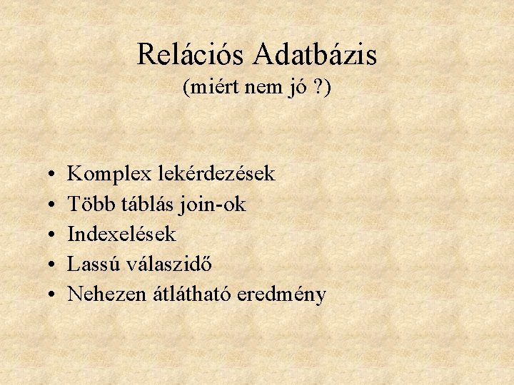 Relációs Adatbázis (miért nem jó ? ) • • • Komplex lekérdezések Több táblás