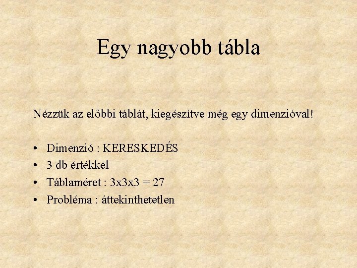 Egy nagyobb tábla Nézzük az előbbi táblát, kiegészítve még egy dimenzióval! • • Dimenzió