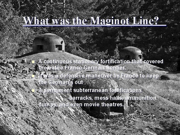 What was the Maginot Line? n n n A continuous stationary fortification that covered