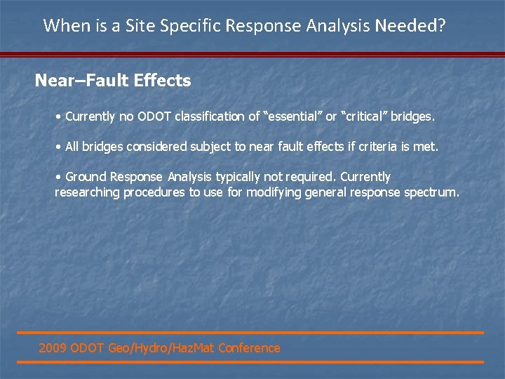 When is a Site Specific Response Analysis Needed? Near–Fault Effects • Currently no ODOT
