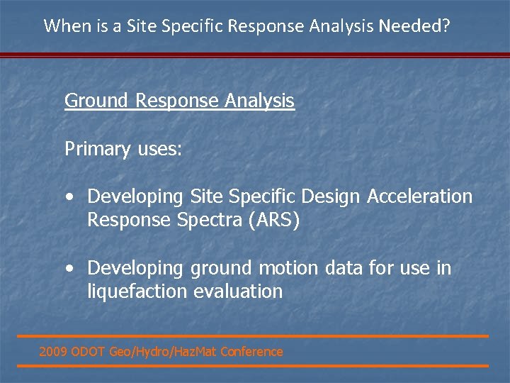 When is a Site Specific Response Analysis Needed? Ground Response Analysis Primary uses: •