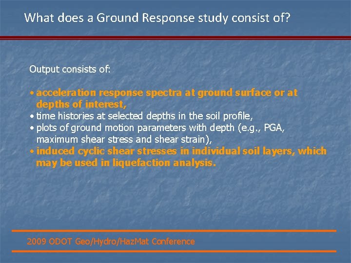 What does a Ground Response study consist of? Output consists of: • acceleration response