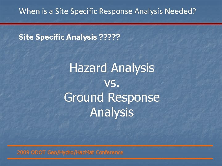 When is a Site Specific Response Analysis Needed? Site Specific Analysis ? ? ?