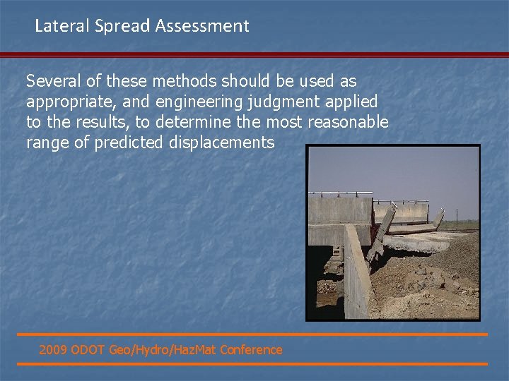 Lateral Spread Assessment Several of these methods should be used as appropriate, and engineering