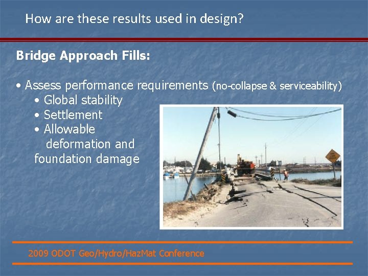 How are these results used in design? Bridge Approach Fills: • Assess performance requirements