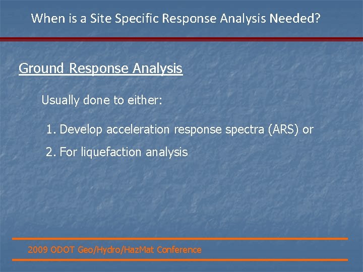 When is a Site Specific Response Analysis Needed? Ground Response Analysis Usually done to