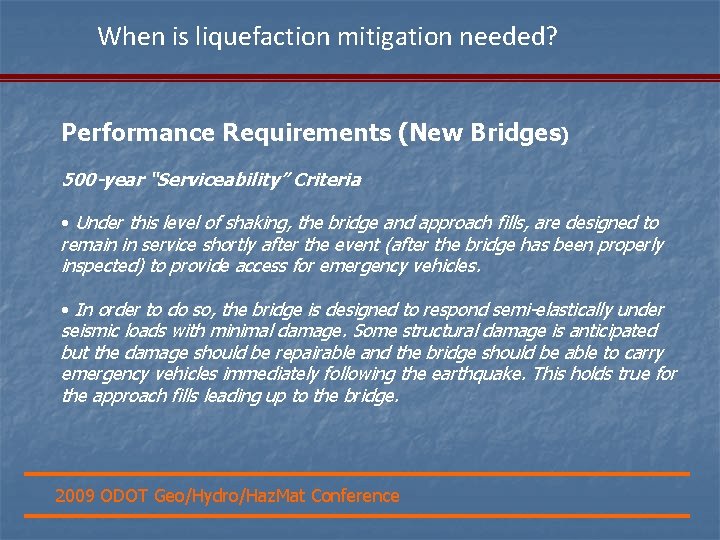 When is liquefaction mitigation needed? Performance Requirements (New Bridges) 500 -year “Serviceability” Criteria •