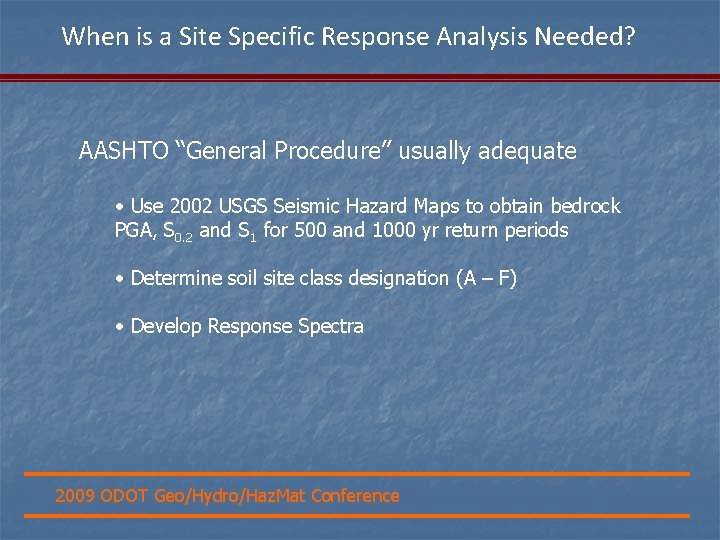 When is a Site Specific Response Analysis Needed? AASHTO “General Procedure” usually adequate •