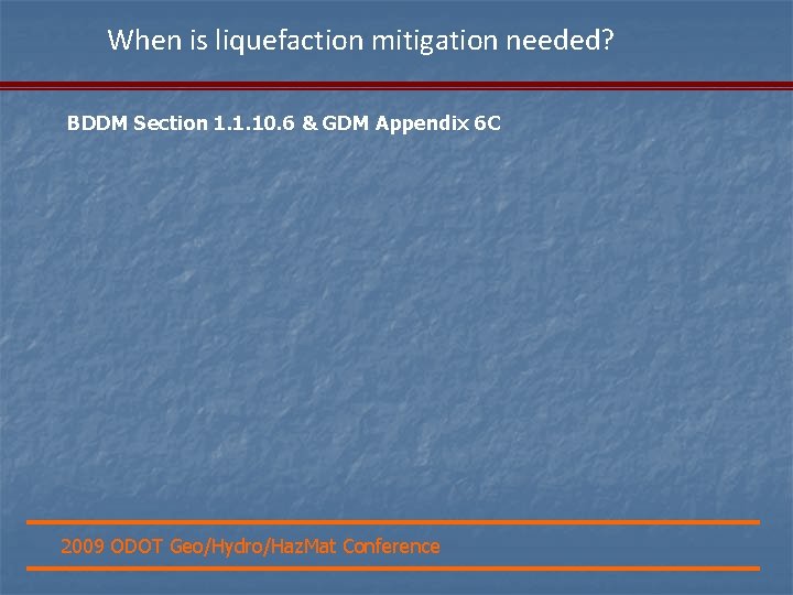 When is liquefaction mitigation needed? BDDM Section 1. 1. 10. 6 & GDM Appendix