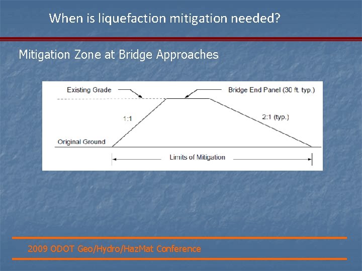 When is liquefaction mitigation needed? Mitigation Zone at Bridge Approaches 2009 ODOT Geo/Hydro/Haz. Mat