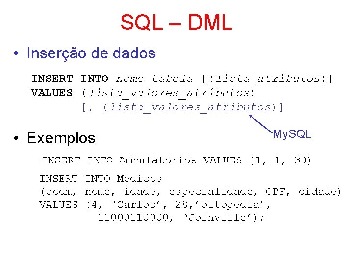 SQL – DML • Inserção de dados INSERT INTO nome_tabela [(lista_atributos)] VALUES (lista_valores_atributos) [,