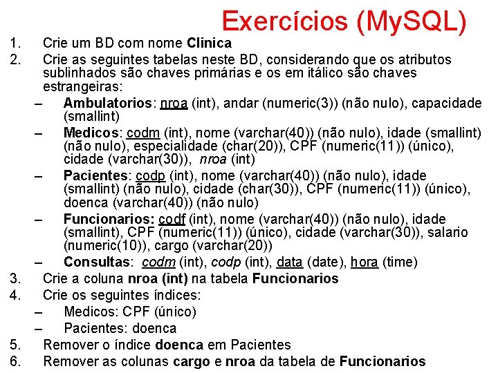 1. 2. 3. 4. 5. 6. Exercícios (My. SQL) Crie um BD com nome