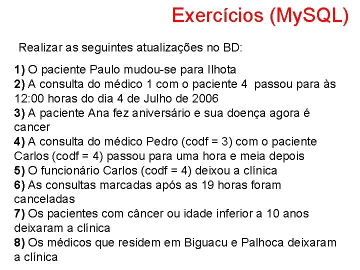Exercícios (My. SQL) Realizar as seguintes atualizações no BD: 1) O paciente Paulo mudou-se