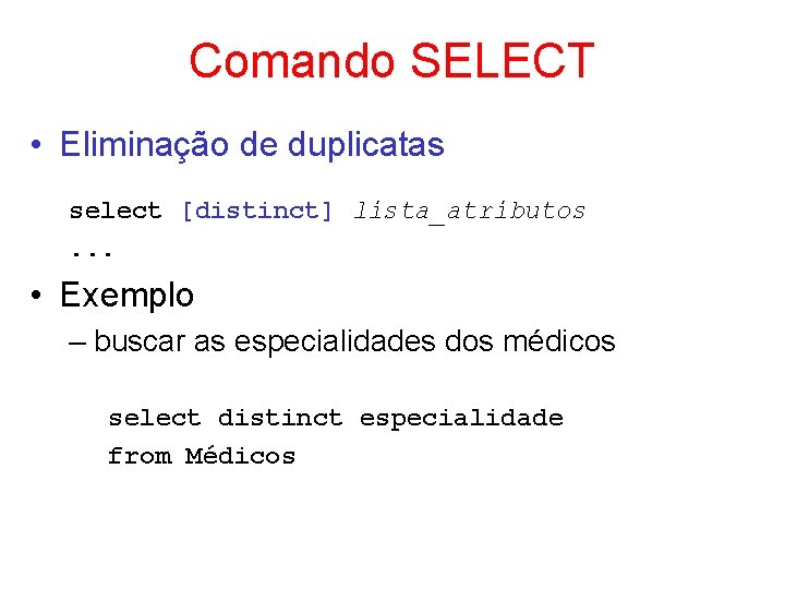 Comando SELECT • Eliminação de duplicatas select [distinct] lista_atributos. . . • Exemplo –