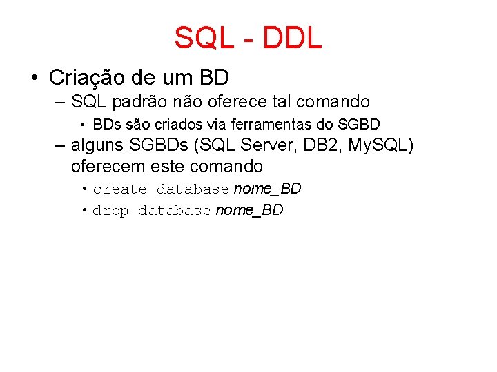 SQL - DDL • Criação de um BD – SQL padrão não oferece tal