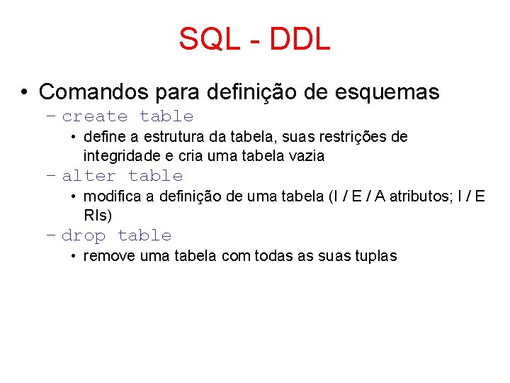 SQL - DDL • Comandos para definição de esquemas – create table • define