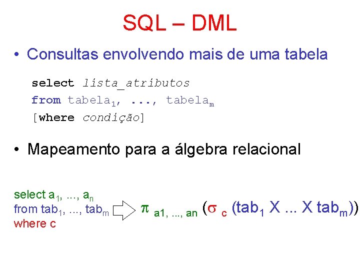 SQL – DML • Consultas envolvendo mais de uma tabela select lista_atributos from tabela
