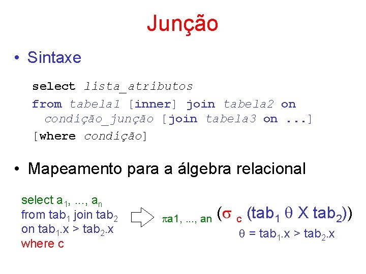 Junção • Sintaxe select lista_atributos from tabela 1 [inner] join tabela 2 on condição_junção
