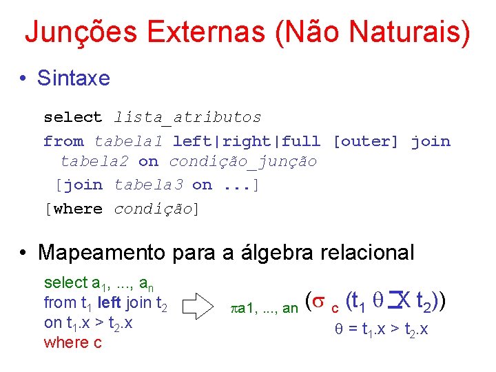 Junções Externas (Não Naturais) • Sintaxe select lista_atributos from tabela 1 left|right|full [outer] join