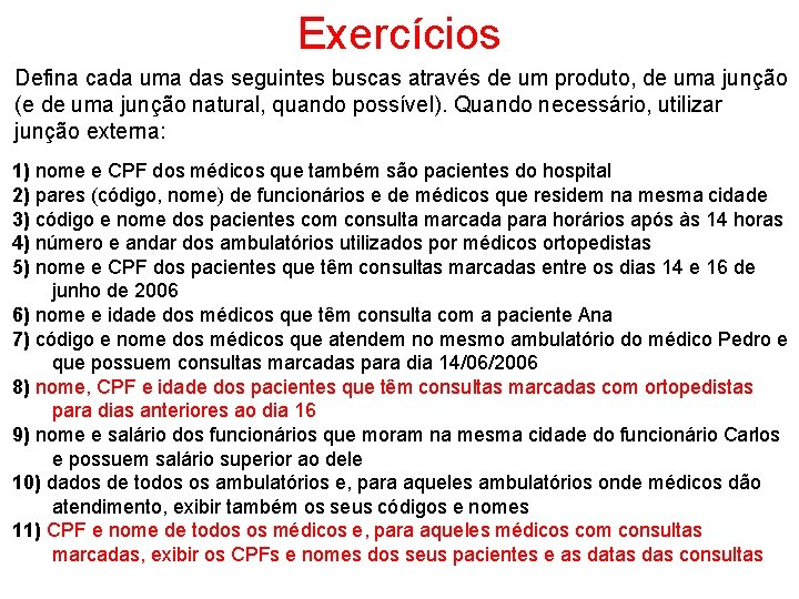 Exercícios Defina cada uma das seguintes buscas através de um produto, de uma junção