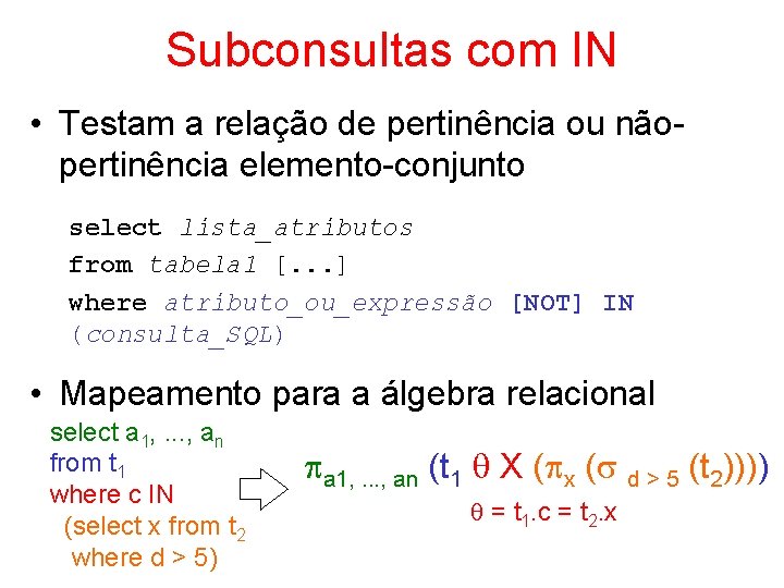 Subconsultas com IN • Testam a relação de pertinência ou nãopertinência elemento-conjunto select lista_atributos