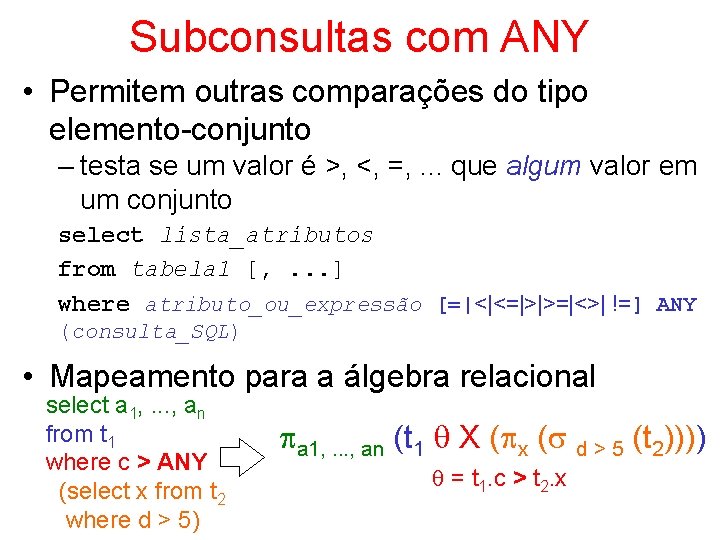 Subconsultas com ANY • Permitem outras comparações do tipo elemento-conjunto – testa se um