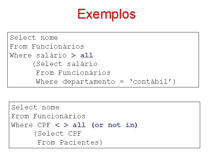 Exemplos Select nome From Funcionários Where salário > all (Select salário From Funcionários Where