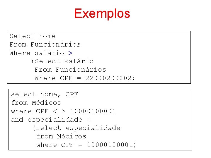 Exemplos Select nome From Funcionários Where salário > (Select salário From Funcionários Where CPF