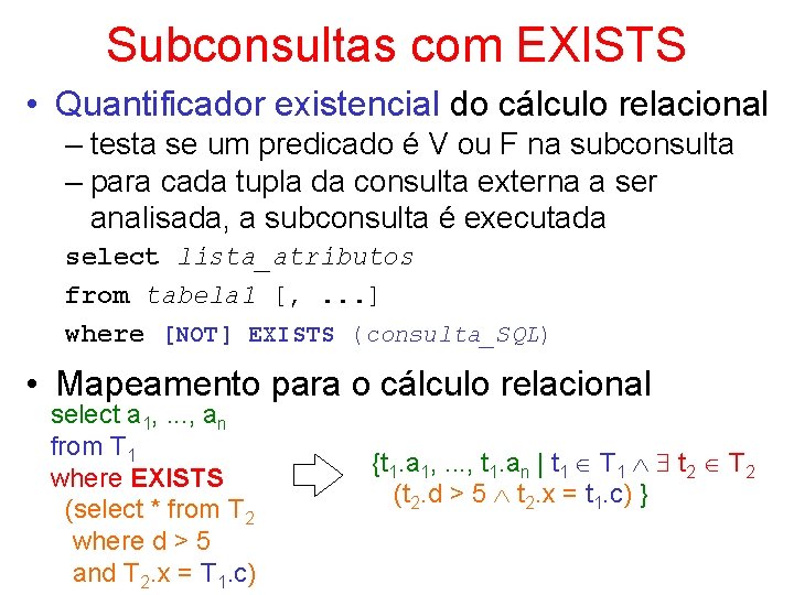 Subconsultas com EXISTS • Quantificador existencial do cálculo relacional – testa se um predicado