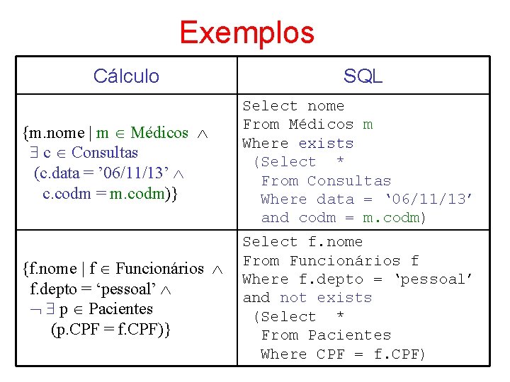 Exemplos Cálculo SQL {m. nome | m Médicos c Consultas (c. data = ’