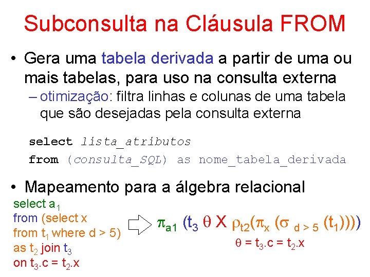 Subconsulta na Cláusula FROM • Gera uma tabela derivada a partir de uma ou