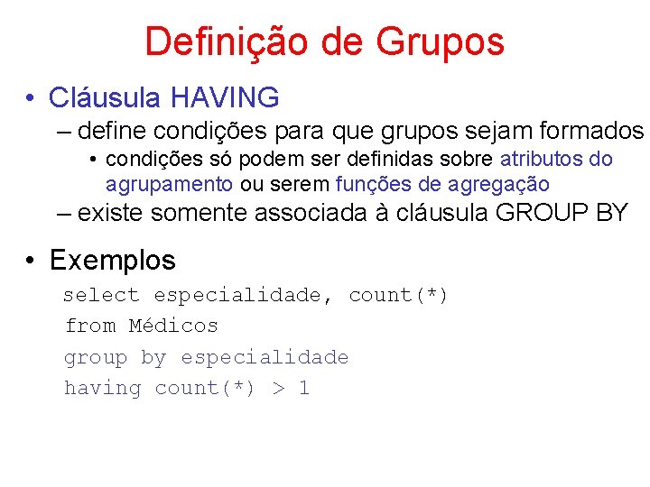 Definição de Grupos • Cláusula HAVING – define condições para que grupos sejam formados