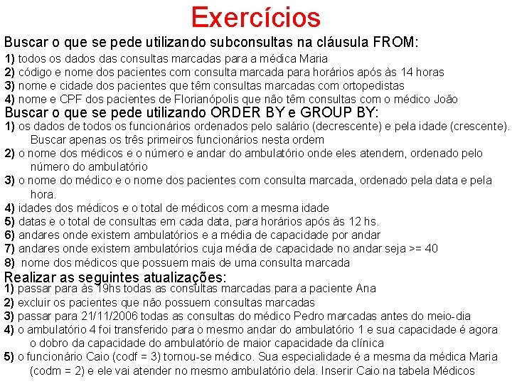 Exercícios Buscar o que se pede utilizando subconsultas na cláusula FROM: 1) todos os