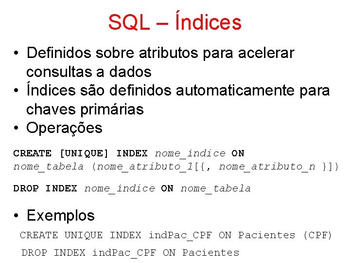 SQL – Índices • Definidos sobre atributos para acelerar consultas a dados • Índices