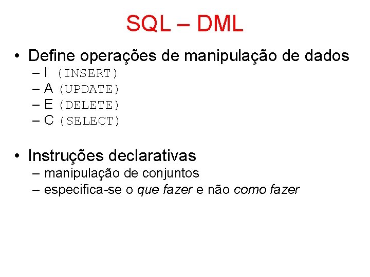 SQL – DML • Define operações de manipulação de dados – I (INSERT) –