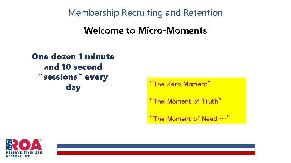 Membership Recruiting and Retention Welcome to Micro-Moments One dozen 1 minute and 10 second Membership Recruiting and Retention Welcome to Micro-Moments One dozen 1 minute and 10 second