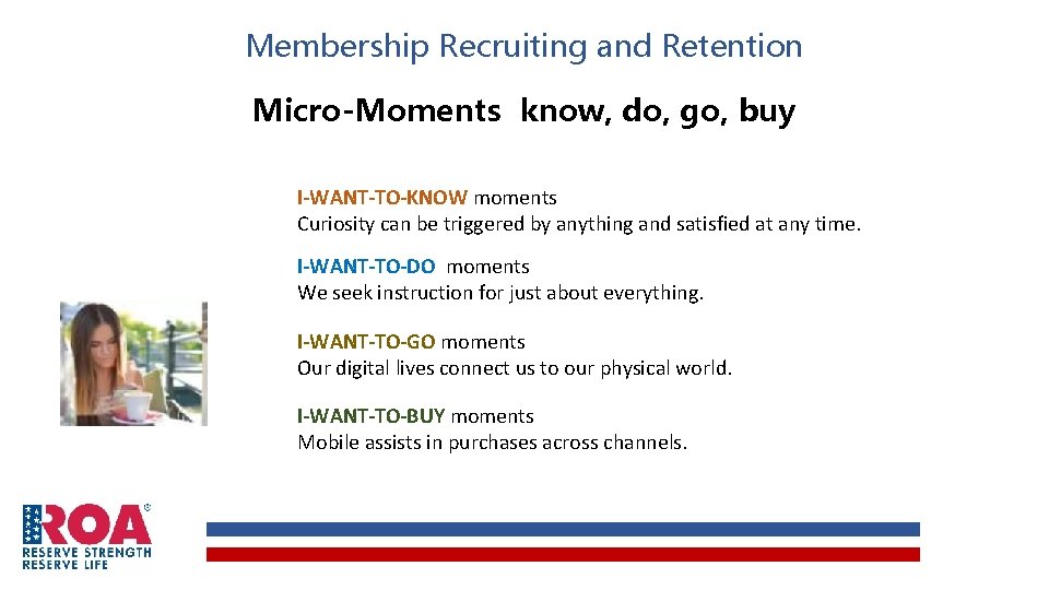 Membership Recruiting and Retention Micro-Moments know, do, go, buy I-WANT-TO-KNOW moments Curiosity can be