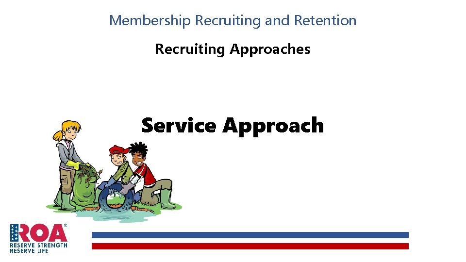 Membership Recruiting and Retention Recruiting Approaches Service Approach 