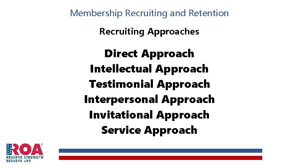 Membership Recruiting and Retention Recruiting Approaches Direct Approach Intellectual Approach Testimonial Approach Interpersonal Approach Membership Recruiting and Retention Recruiting Approaches Direct Approach Intellectual Approach Testimonial Approach Interpersonal Approach
