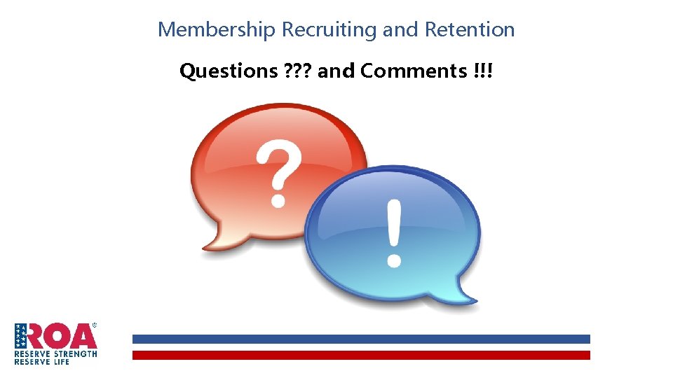 Membership Recruiting and Retention Questions ? ? ? and Comments !!! 