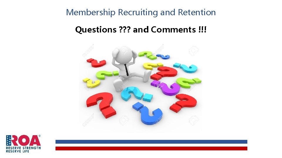 Membership Recruiting and Retention Questions ? ? ? and Comments !!! 