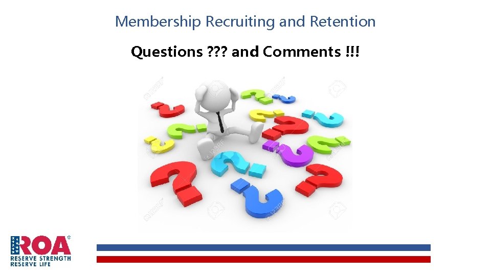 Membership Recruiting and Retention Questions ? ? ? and Comments !!! Membership Recruiting and Retention Questions ? ? ? and Comments !!!