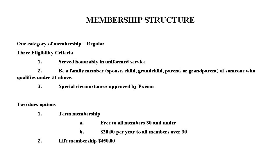 MEMBERSHIP STRUCTURE One category of membership – Regular Three Eligibility Criteria 1. Served honorably MEMBERSHIP STRUCTURE One category of membership – Regular Three Eligibility Criteria 1. Served honorably