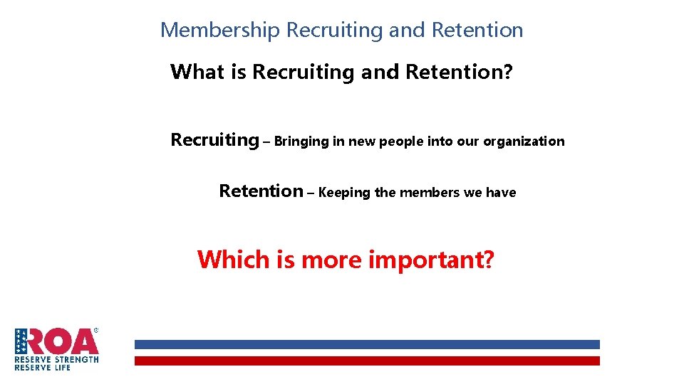 Membership Recruiting and Retention What is Recruiting and Retention? Recruiting – Bringing in new